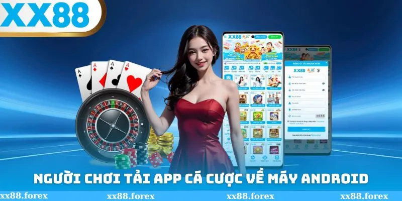Người chơi tải ứng dụng cá cược về máy Android