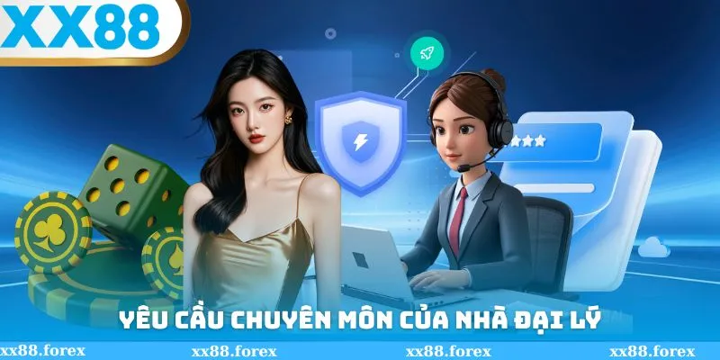 Yêu cầu chuyên môn của đại lý XX88